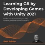 Learning C# by Developing Games with Unity 2021: Kickstart your C# programming and Unity journey by building 3D games from scratch, 6th Edition